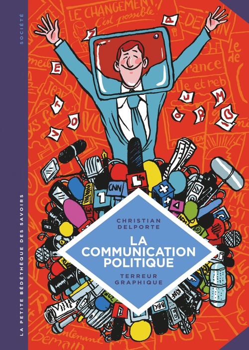 Couverture ebook de La petite Bédéthèque des Savoirs - La communication politique. L'art de séduire pour convaincre., de Christian Delporte, Terreur Graphique