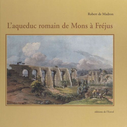 Couverture ebook de L'Aqueduc romain de Mons à Fréjus, de Xxx