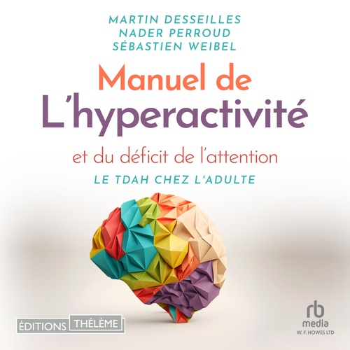 audiobook cover of Manuel de l'hyperactivité et du déficit de l'attention, by Martin Desseilles, Nader Perroud, Sebastien Weibel