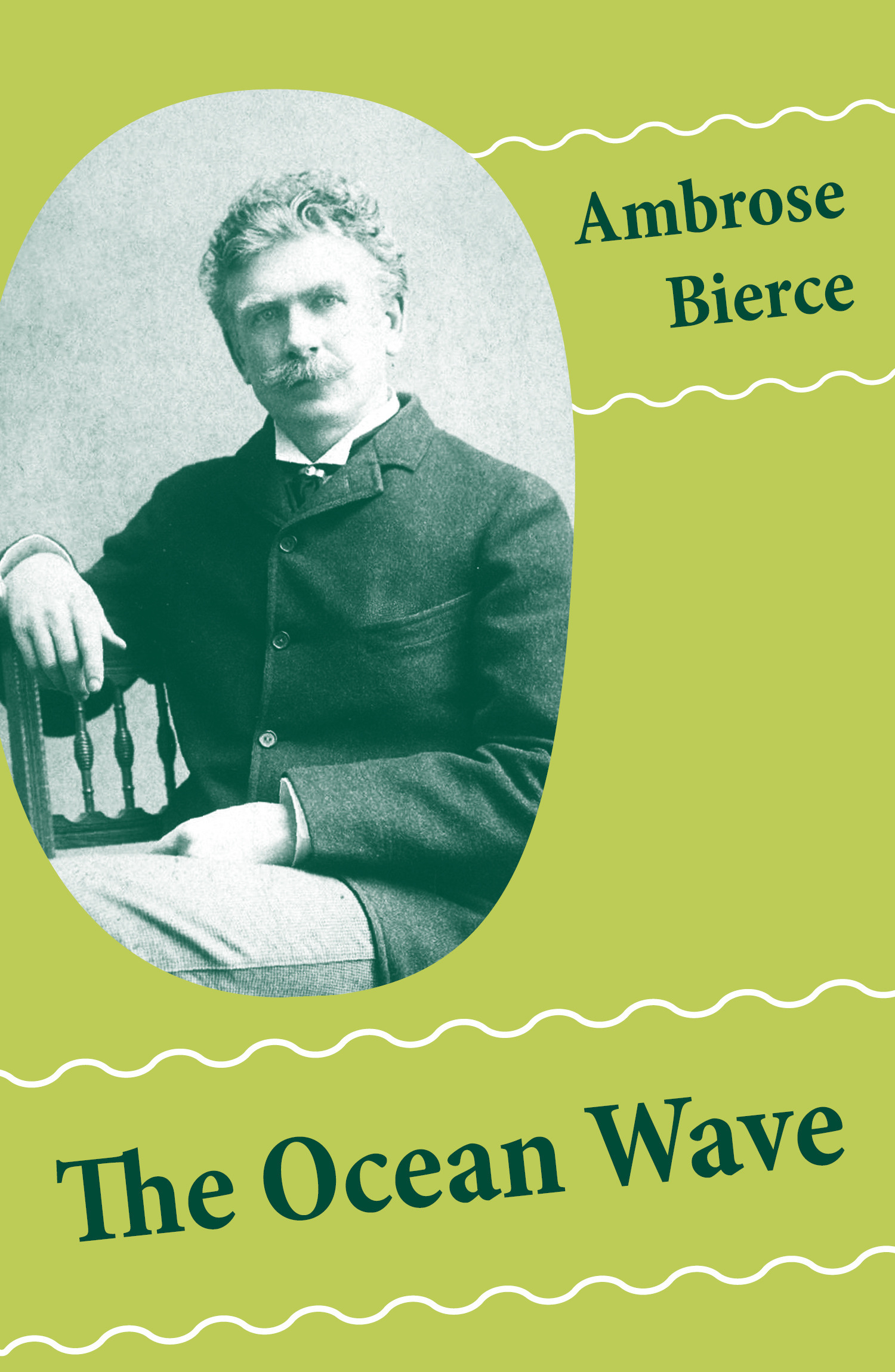 Couverture ebook de The Ocean Wave (4 Sea Adventures: A Shipwreckollection + The Captain of "The Camel" + The Man Overboard + A Cargo of Cat), de Ambrose Bierce