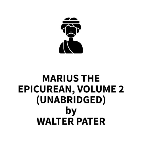 audiobook cover of Marius the Epicurean, Volume 2 (UNABRIDGED), by Walter Pater