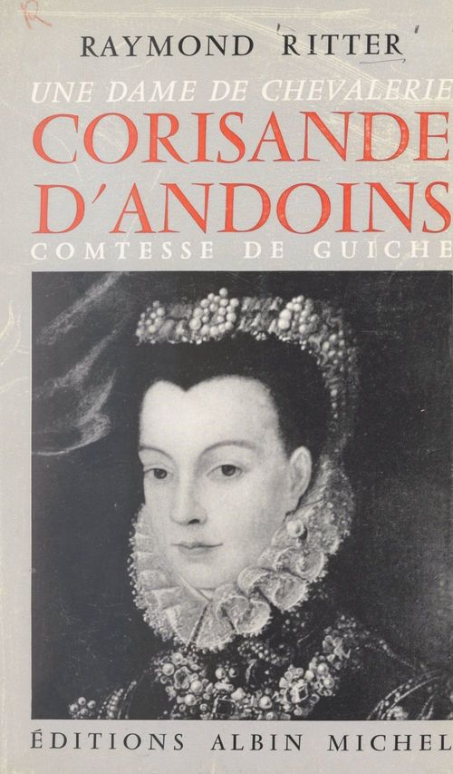 Couverture ebook de Une dame de chevalerie, Corisande d'Andoins, comtesse de Guiche, de Raymond Ritter
