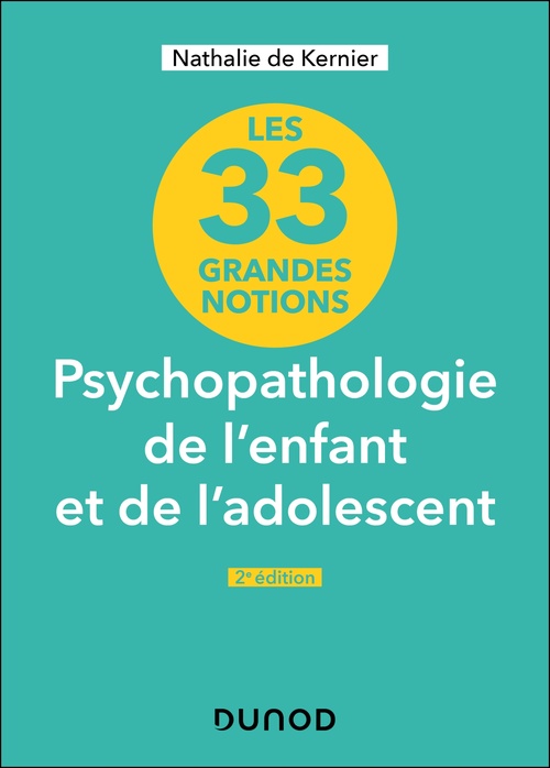 ebook cover of 33 grandes notions de psychopathologie de l'enfant et de l'adolescent - 2e éd., by Nathalie de Kernier