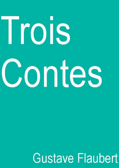 ebook cover of Trois Contes (Edition Intégrale - Version Entièrement Illustrée), by Gustave Flaubert