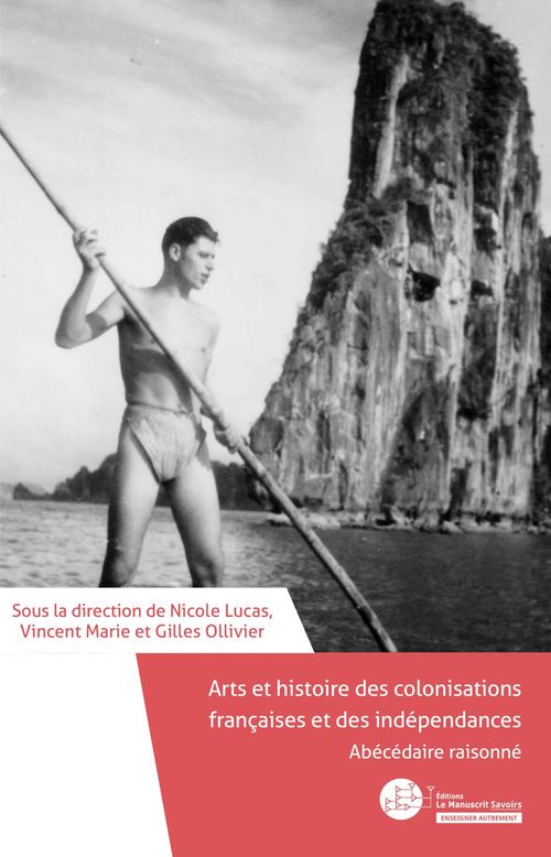 ebook cover of Arts et histoire des colonisations françaises et des indépendances, by Collectif, Nicole Lucas, Gilles Ollivier, Vincent Marie