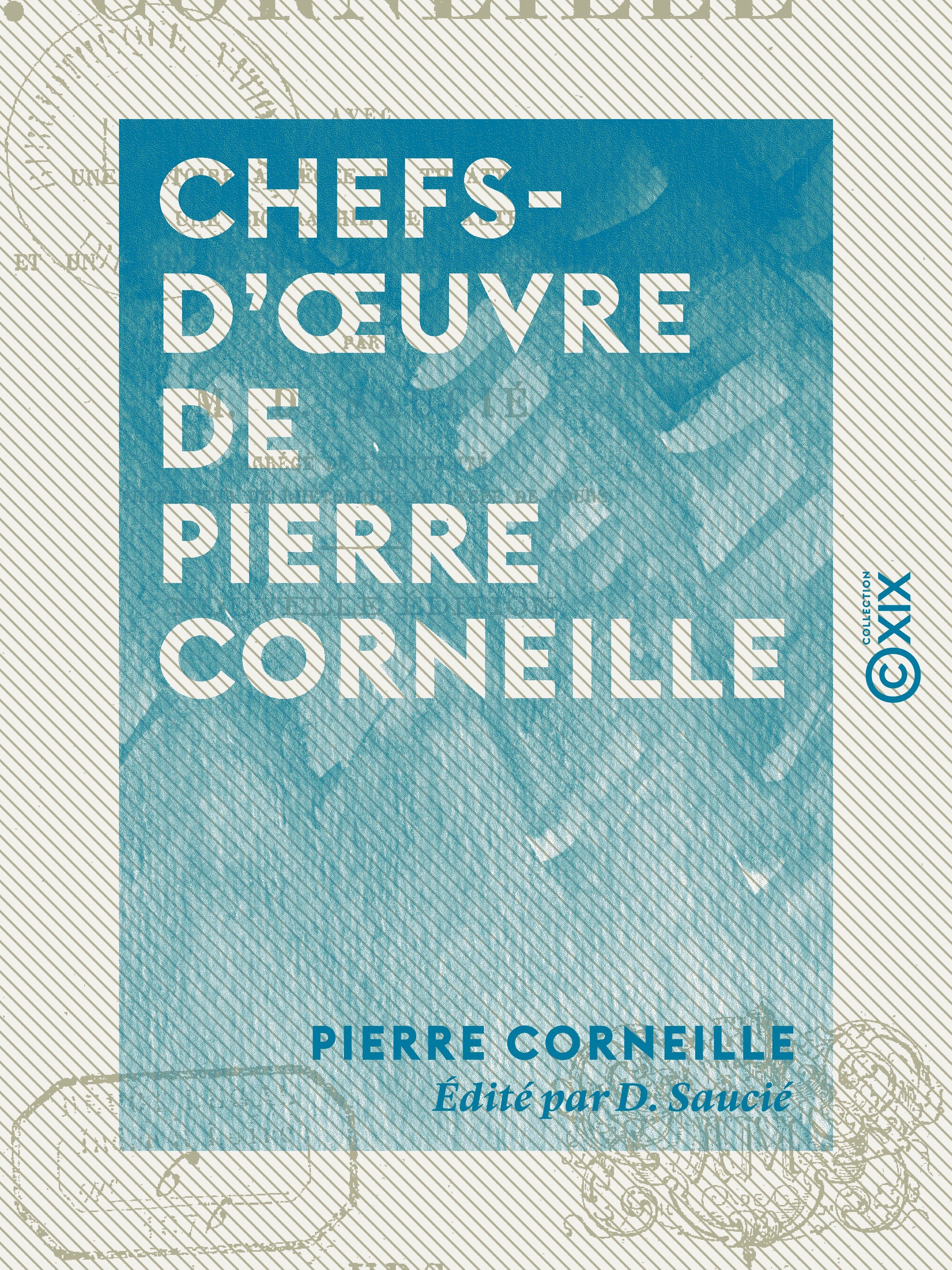 Couverture ebook de Chefs-d'oeuvre de Pierre Corneille : Le Cid - Horace - Cinna - Polyeucte, de D. Saucie, Pierre Corneille
