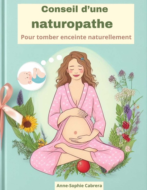 Couverture ebook de Conseil d'une naturopathe pour tomber enceinte naturellement, de Anne-Sophie Cabrera