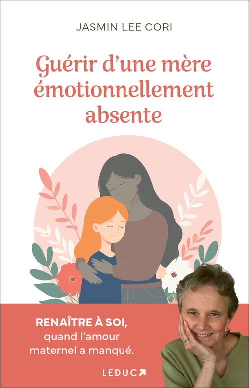 Couverture ebook de Guérir d'une mère émotionnellement absente : Renaître à soi, quand l'amour maternel a manqué, de Jasmin Lee Cori