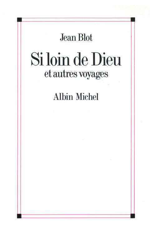 Couverture ebook de Si loin de Dieu et Autres Voyages, de Jean Blot