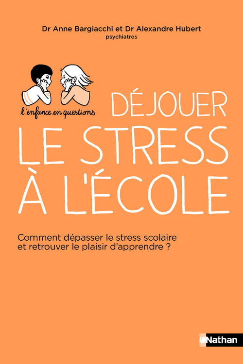 ebook cover of Déjouer le stress à l'école - Comment dépasser le stress scolaire et retrouver l'envie d'apprendre ?, by Anne Bargiacchi, Alexandre Hubert