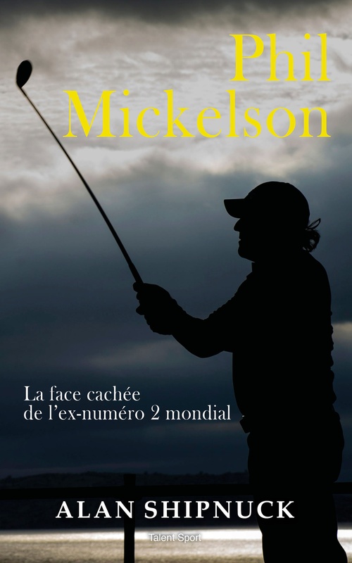 ebook cover of Phil Mickelson : La face cachée de l'ex-numéro 2 mondial, by Alan Shipnuck