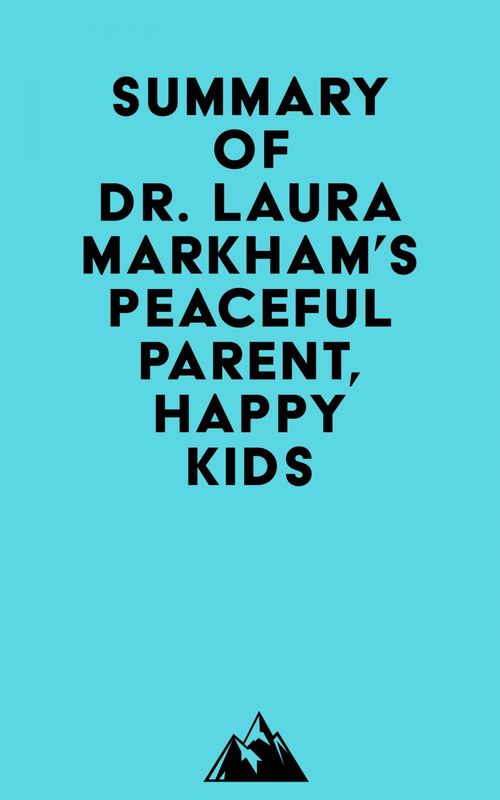 ebook cover of Summary of Dr. Laura Markham's Peaceful Parent, Happy Kids, by Everest Media