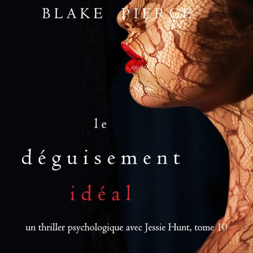 audiobook cover of Le Déguisement Idéal (Un thriller psychologique avec Jessie Hunt, tome 10), by Blake Pierce
