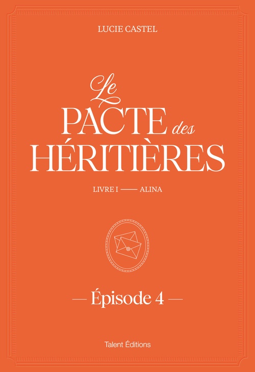 ebook cover of Le Pacte des Héritières - Livre 1, Alina - Episode 4, by Lucie Castel