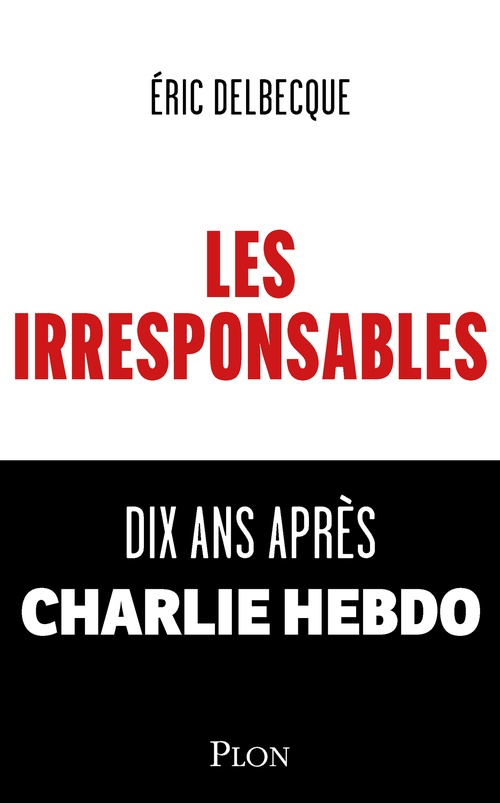 Couverture ebook de Les Irresponsables - Dix ans après Charlie Hebdo, de Eric Delbecque