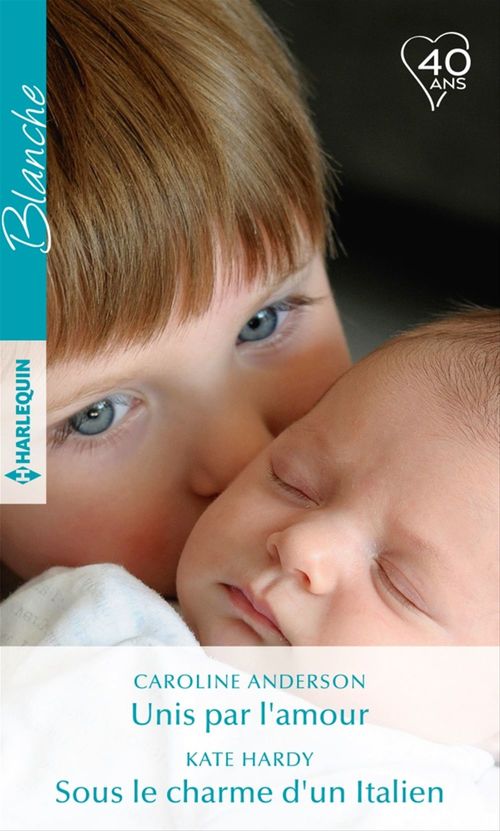 Couverture ebook de Unis par l'amour - Sous le charme d'un Italien, de Caroline Anderson, Kate Hardy