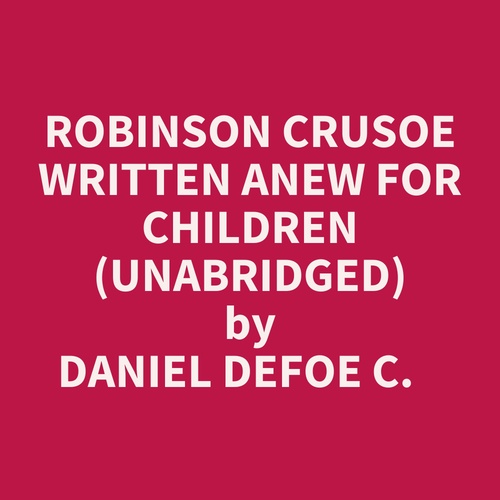 Couverture audiobook de Robinson Crusoe Written Anew For Children (Unabridged), de Daniel Defoe C.