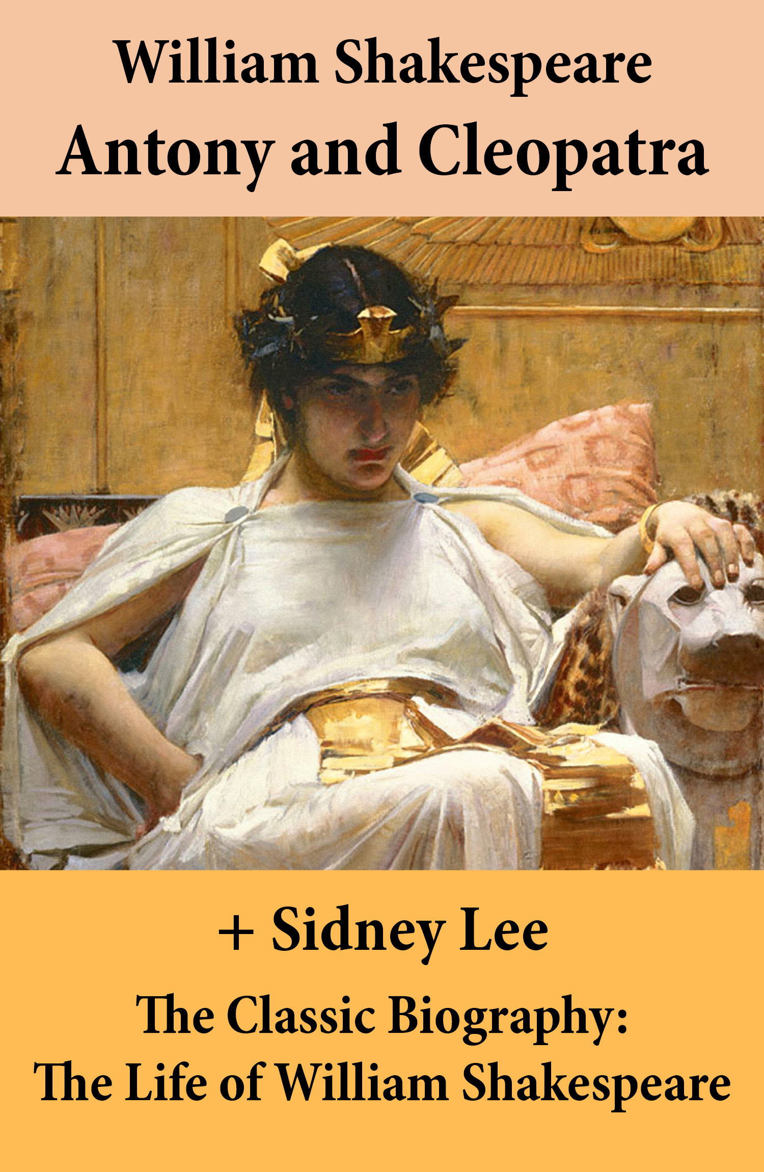 ebook cover of Antony and Cleopatra (The Unabridged Play) + The Classic Biography: The Life of William Shakespeare, by William Shakespeare, Sidney  Lee