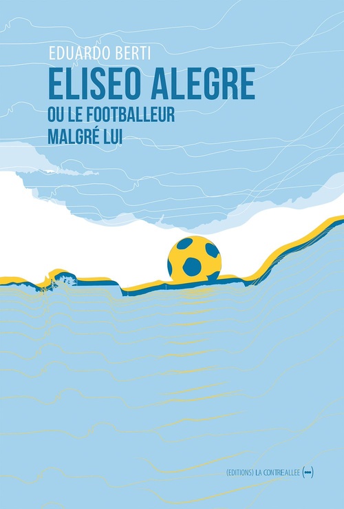 ebook cover of Eliseo Alegre ou le footballeur malgré lui, by Eduardo Berti
