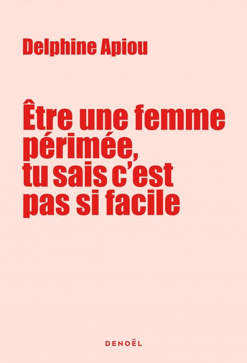 ebook cover of Être une femme périmée, tu sais c'est pas si facile, by Delphine Apiou