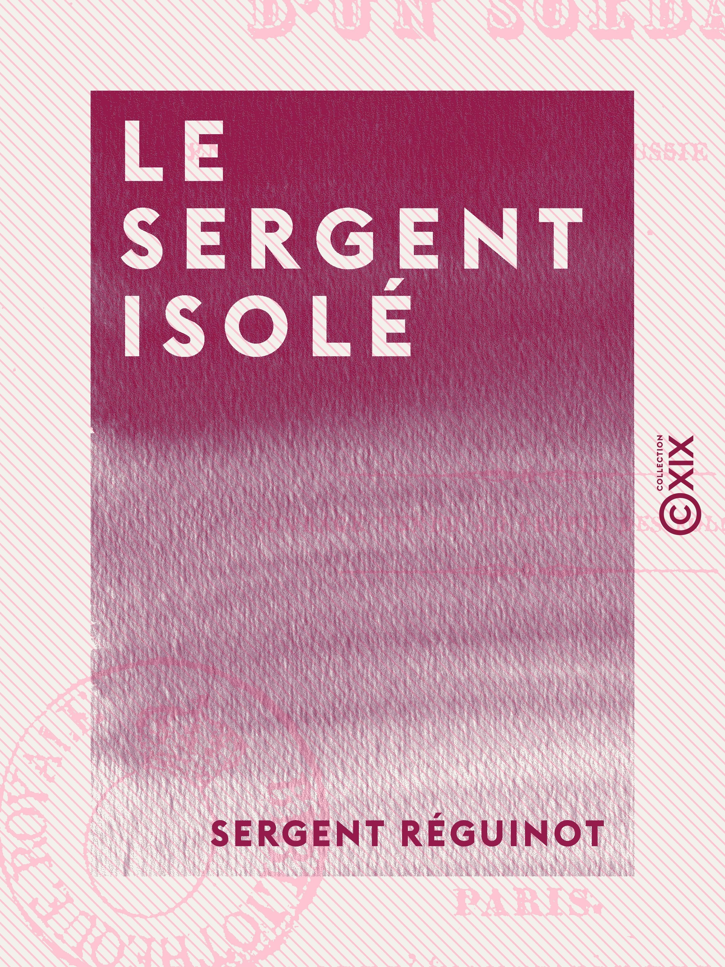 Couverture ebook de Le Sergent isolé - Histoire d'un soldat pendant la campagne de Russie en 1812, de Sergent Reguinot