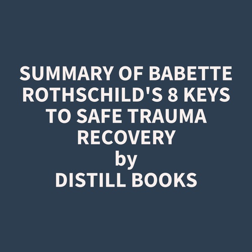 audiobook cover of Summary of Babette Rothschild's 8 Keys to Safe Trauma Recovery, by Distill Books