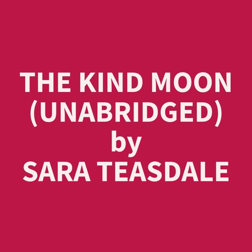 Couverture audiobook de The Kind Moon (Unabridged), de Sara  Teasdale
