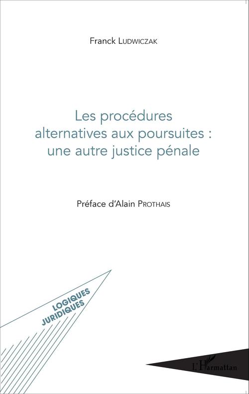 Couverture ebook de Les procédures alternatives aux poursuites : une autre justice pénale, de Franck Ludwiczak