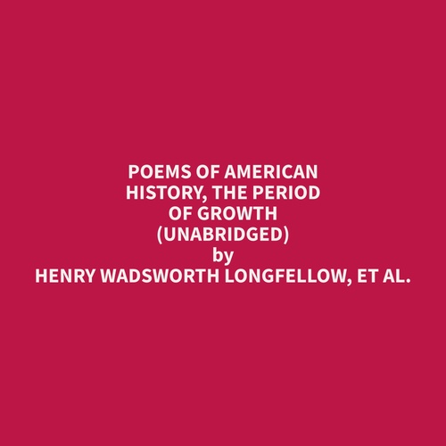 audiobook cover of Poems of American History, The Period of Growth (Unabridged), by et al.  Henry Wadsworth Longfellow