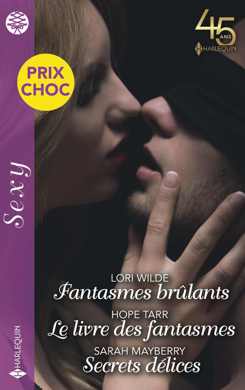 Couverture ebook de Fantasmes brûlants - Le livre des fantasmes - Secrets délices, de Sarah Mayberry, Hope Tarr, Lori Wilde