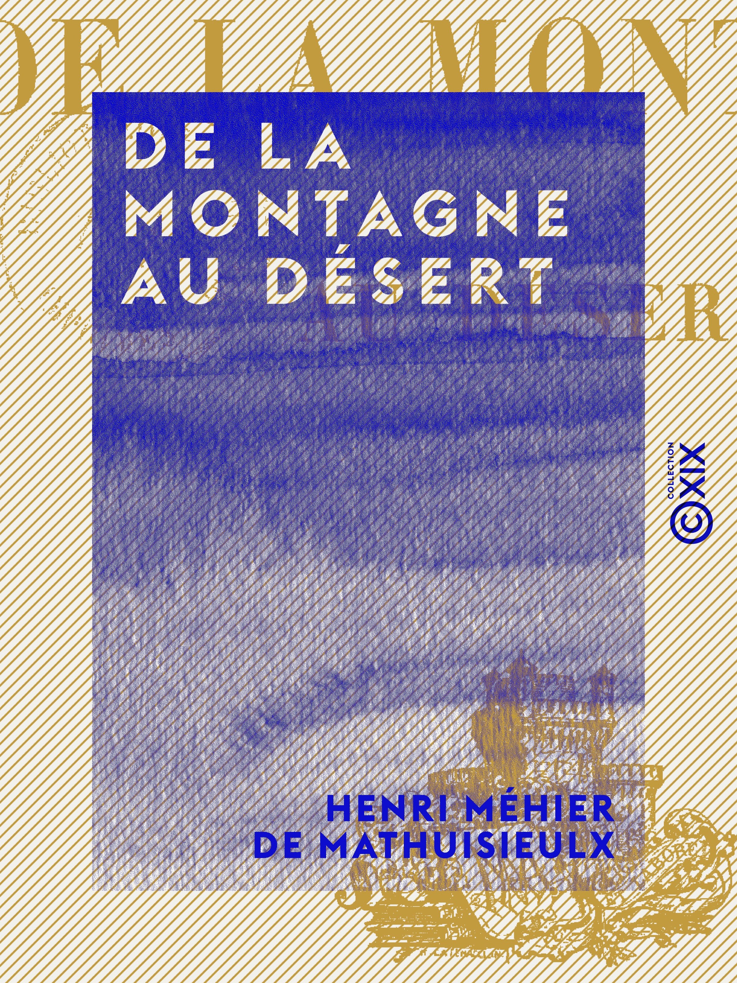 Couverture ebook de De la montagne au désert - Suivi par L'Ermite des neiges, de Henri Mehier De Mathuisieulx