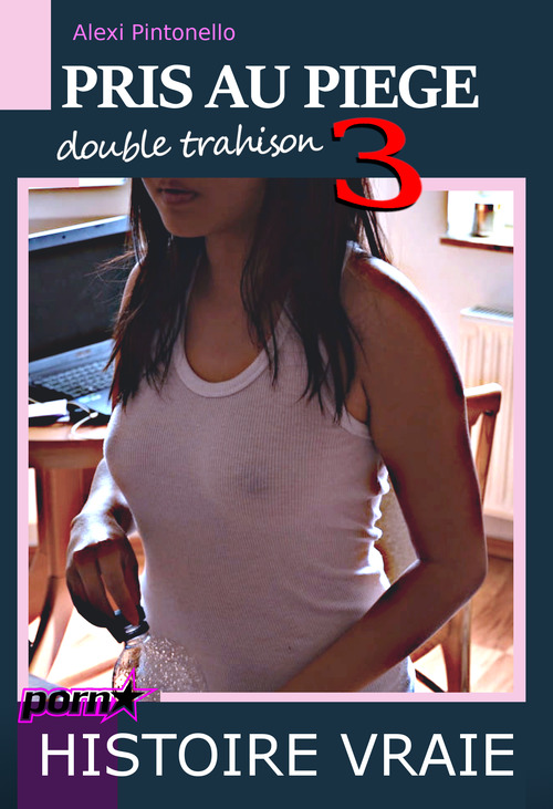 Couverture ebook de Pris au piège 3 : Double Trahison [histoire vraie], de Alexi Pintonello