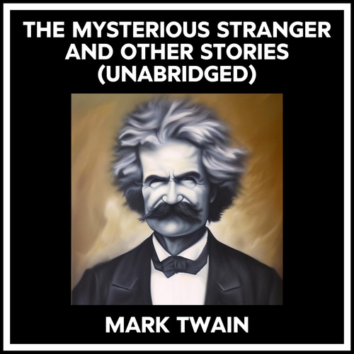 audiobook cover of The Mysterious Stranger And Other Stories (Unabridged), by Mark Twain