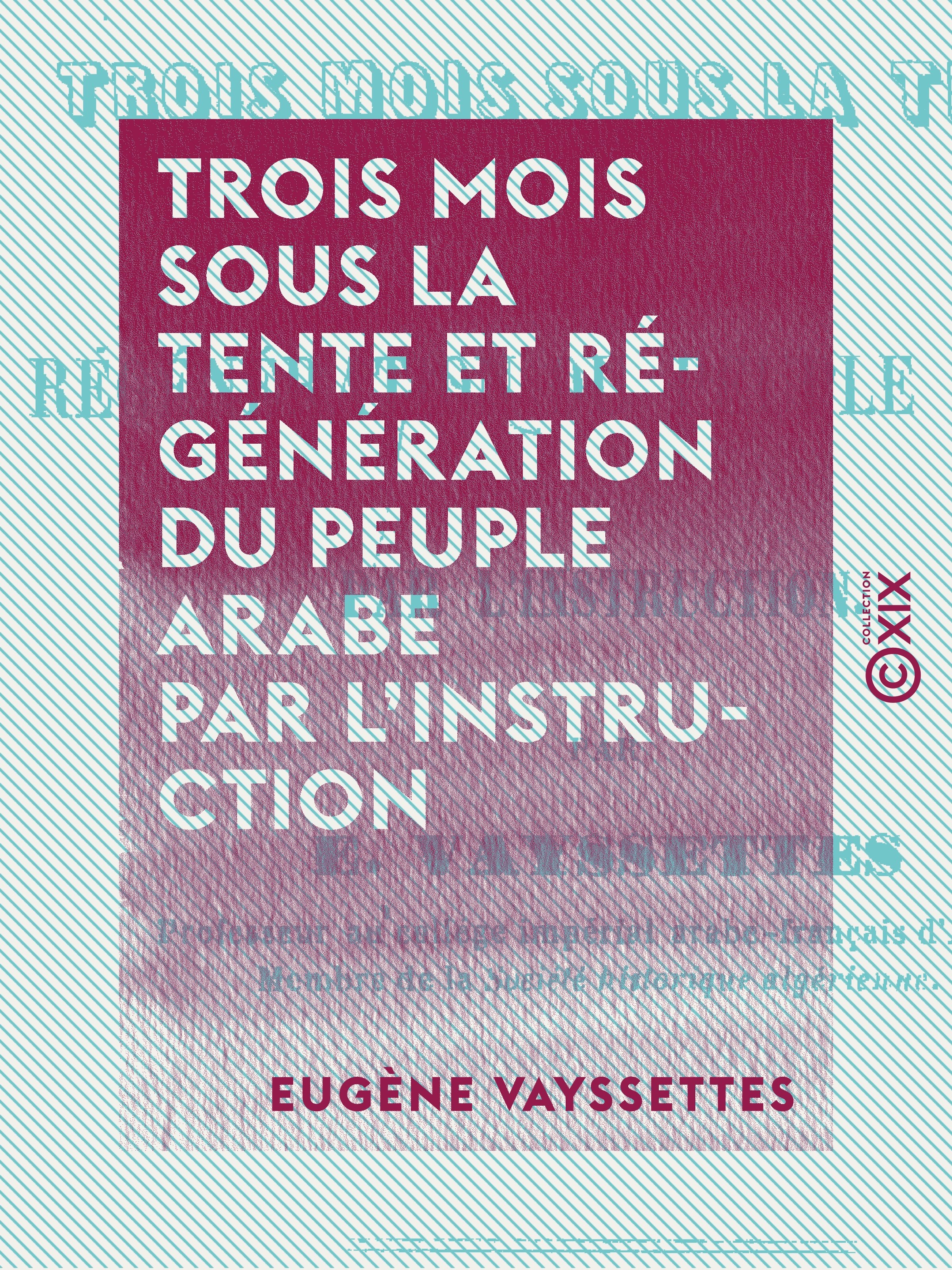 Couverture ebook de Trois mois sous la tente et régénération du peuple arabe par l'instruction, de Eugene Vayssettes
