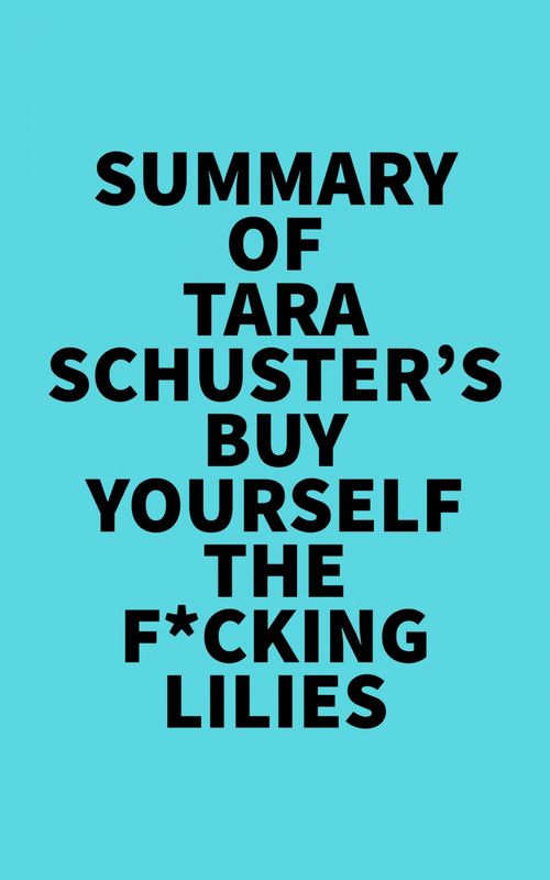 Couverture ebook de Summary of Tara Schuster's Buy Yourself the F*cking Lilies, de Everest Media