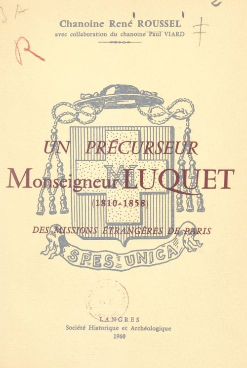 Couverture ebook de Un précurseur, Monseigneur Luquet (1810-1858), des Missions étrangères de Paris, de Paul Viard, Rene Roussel