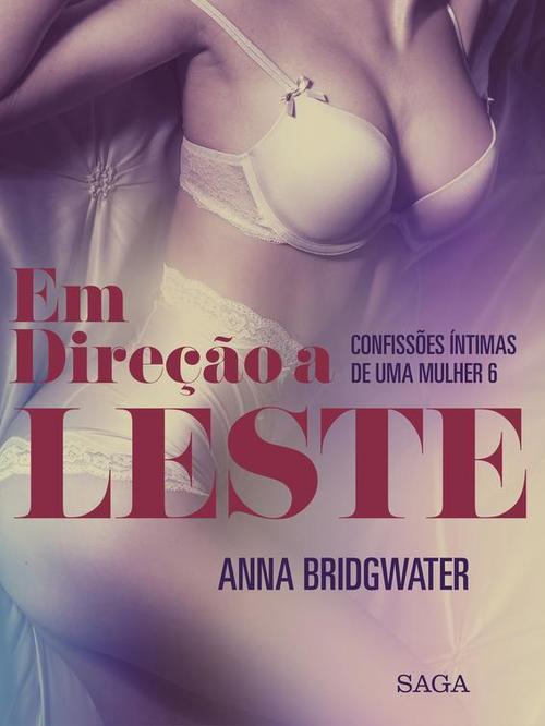 Couverture ebook de Em Direção a Leste - Confissões Íntimas de uma Mulher 6, de Anna Bridgwater
