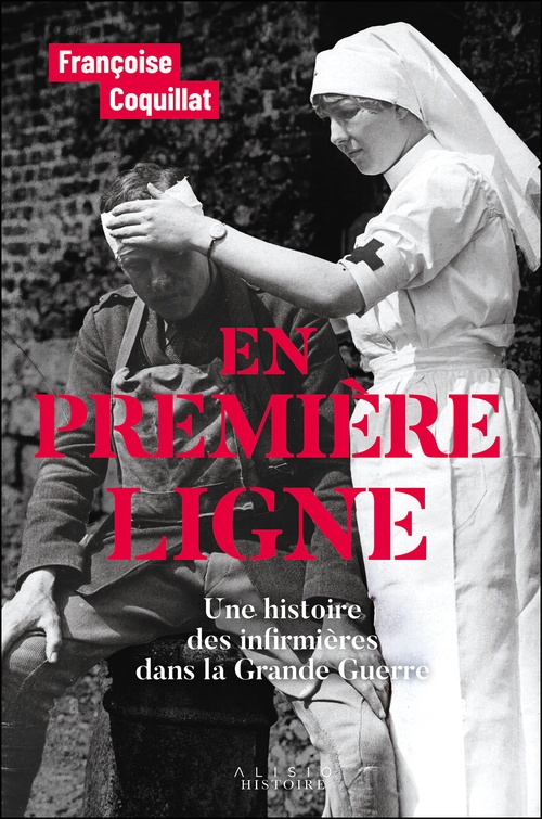 Couverture ebook de En première ligne : Une histoire des infirmières dans la Grande Guerre, de Françoise Coquillat
