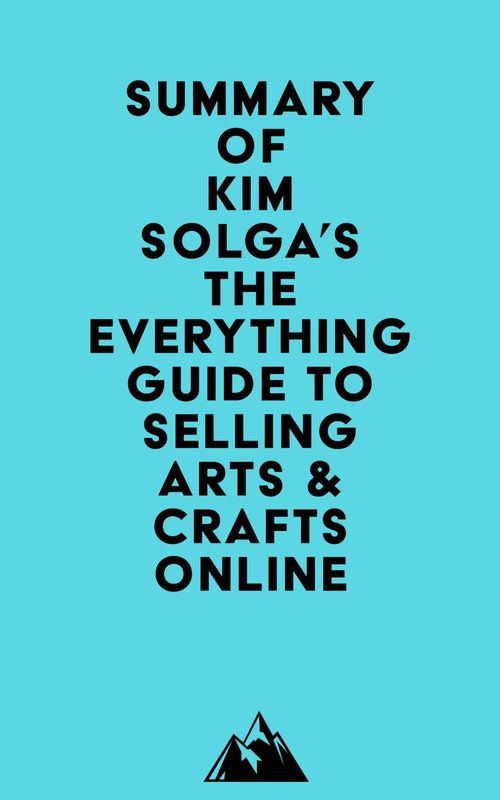 Couverture ebook de Summary of Kim Solga's The Everything Guide to Selling Arts & Crafts Online, de Everest Media