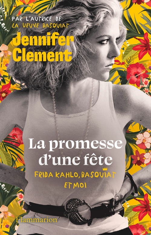 ebook cover of La promesse d'une fête. Frida Kahlo, Basquiat et moi, by Jennifer Clement