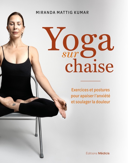 Couverture ebook de Yoga sur chaise - Exercices et postures pour apaiser l'anxiété et soulager la douleur, de Miranda Mattig Kumar