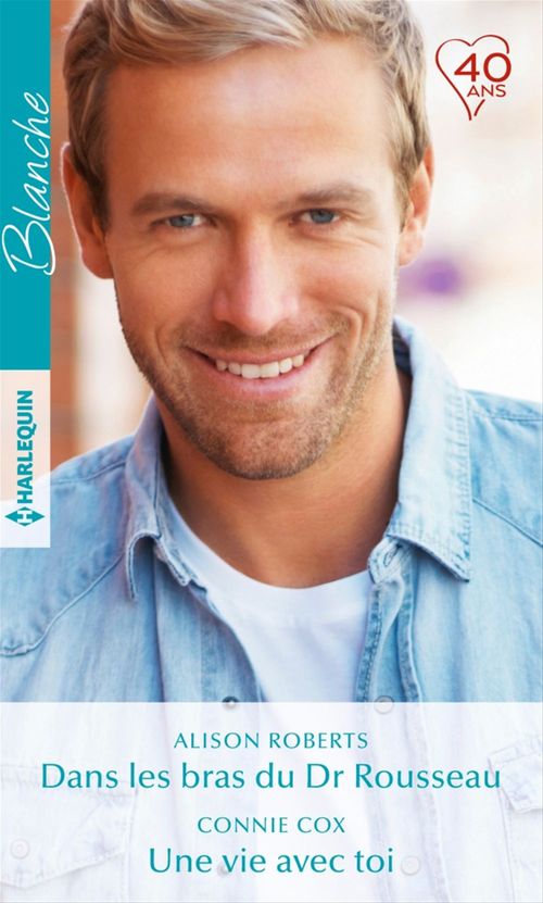 ebook cover of Dans les bras du Dr Rousseau - Une vie avec toi, by Alison Roberts, Connie Cox