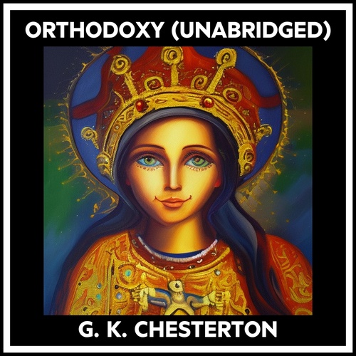 audiobook cover of Orthodoxy (Unabridged), by G. K. Chesterton