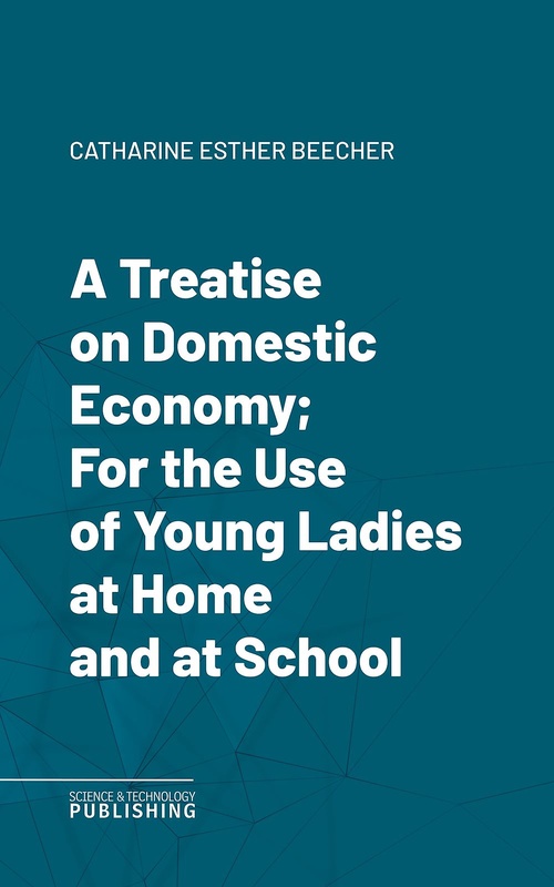 ebook cover of A Treatise on Domestic Economy; For the Use of Young Ladies at Home and at School, by Beecher