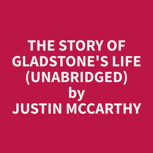 Couverture audiobook de The Story of Gladstone's Life (Unabridged), de Justin  McCarthy