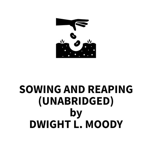 audiobook cover of Sowing and Reaping (UNABRIDGED), by Dwight L. Moody
