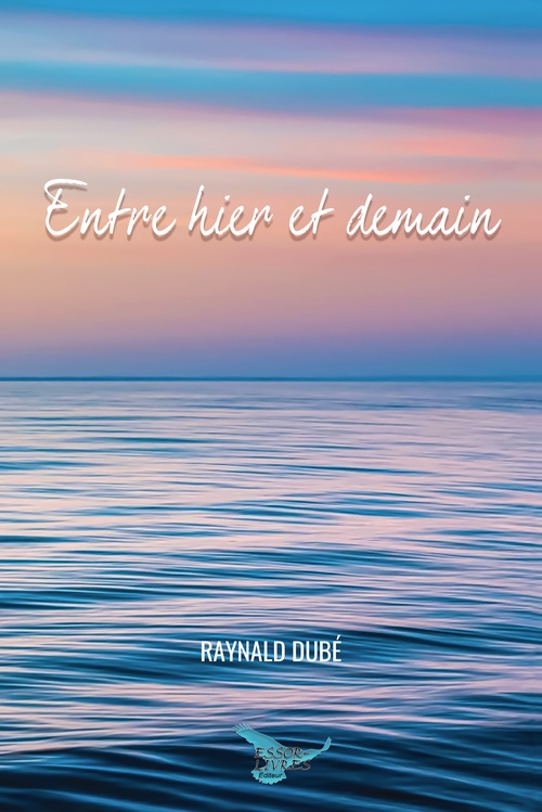 Couverture ebook de Entre hier et demain, de Raynald Dubé