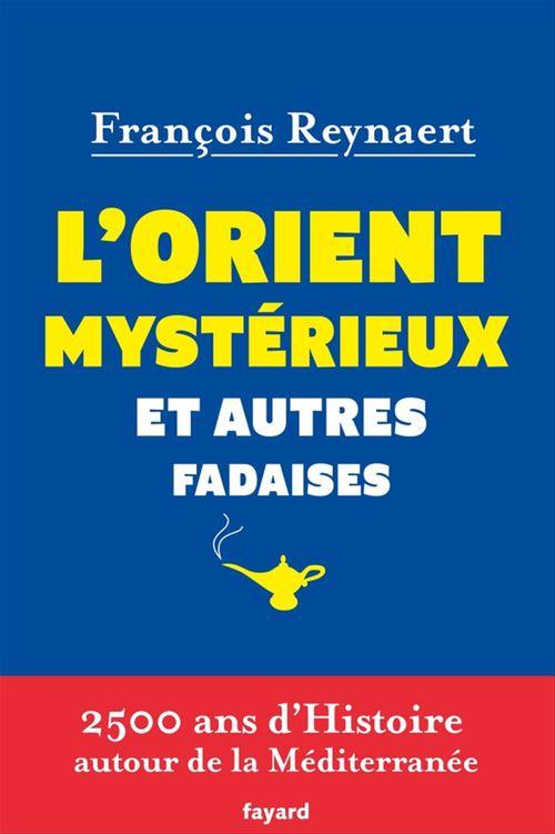 Couverture ebook de L'Orient mystérieux et autres fadaises, de François Reynaert