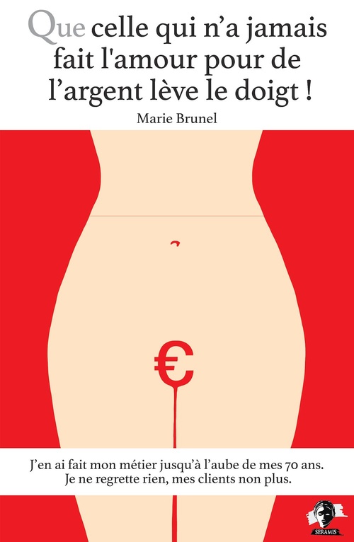 ebook cover of Que celle qui n'a jamais fait l'amour pour de l'argent lève le doigt !, by Marie Brunel