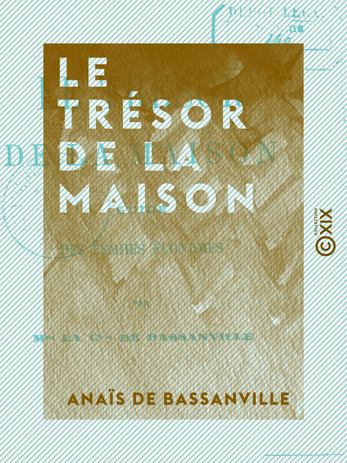 Couverture ebook de Le Trésor de la maison - Guide des femmes économes, de Anais De Bassanville